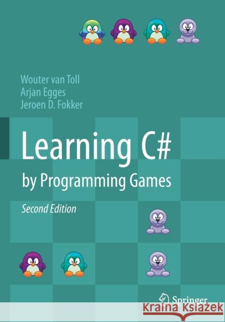 Learning C# by Programming Games Wouter Va Arjan Egges Jeroen D. Fokker 9783662592540 Springer