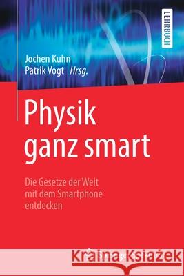 Physik Ganz Smart: Die Gesetze Der Welt Mit Dem Smartphone Entdecken Kuhn, Jochen 9783662592656