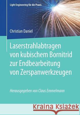 Laserstrahlabtragen Von Kubischem Bornitrid Zur Endbearbeitung Von Zerspanwerkzeugen Daniel, Christian 9783662592724