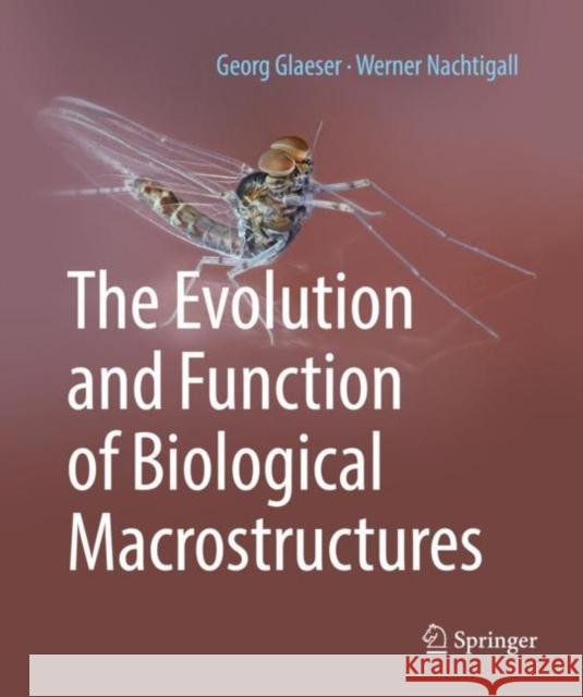 The Evolution and Function of Biological Macrostructures Georg Glaeser Werner Nachtigall 9783662592908