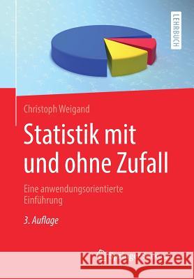 Statistik Mit Und Ohne Zufall: Eine Anwendungsorientierte Einführung Weigand, Christoph 9783662593080 Springer Spektrum