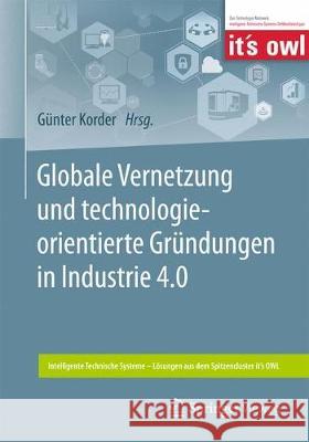 Globale Vernetzung Und Technologieorientierte Gründungen in Industrie 4.0 Korder, Günter 9783662593219 Springer Vieweg