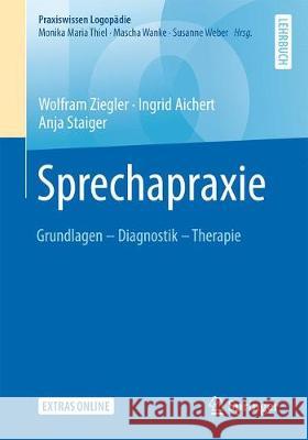 Sprechapraxie: Grundlagen - Diagnostik - Therapie Ziegler, Wolfram 9783662593301