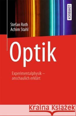 Optik: Experimentalphysik - Anschaulich Erklärt Roth, Stefan 9783662593363 Springer Spektrum