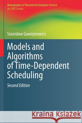 Models and Algorithms of Time-Dependent Scheduling Stanislaw Gawiejnowicz 9783662593646 Springer