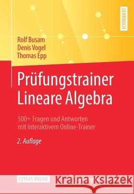 Prüfungstrainer Lineare Algebra: 500+ Fragen Und Antworten Mit Interaktivem Online-Trainer Busam, Rolf 9783662594032