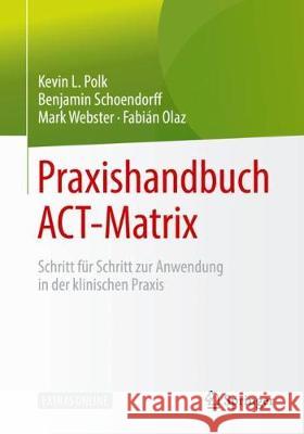 Praxishandbuch Act-Matrix: Schritt Für Schritt Zur Anwendung in Der Klinischen Praxis Polk, Kevin L. 9783662594155