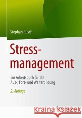 Stressmanagement: Ein Arbeitsbuch Für Die Aus-, Fort- Und Weiterbildung Rusch, Stephan 9783662594353