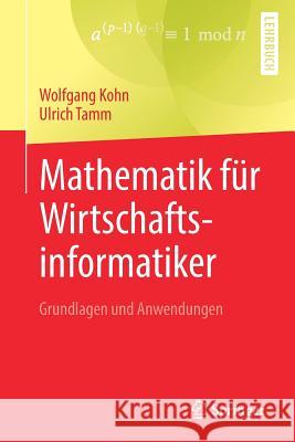 Mathematik Für Wirtschaftsinformatiker: Grundlagen Und Anwendungen Kohn, Wolfgang 9783662594674 Springer