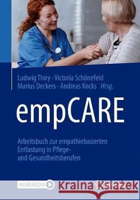 Empcare: Arbeitsbuch Zur Empathiebasierten Entlastung in Pflege- Und Gesundheitsberufen Thiry, Ludwig 9783662594711 Springer