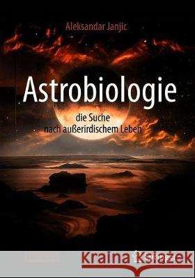 Astrobiologie - Die Suche Nach Außerirdischem Leben Janjic, Aleksandar 9783662594919 Springer