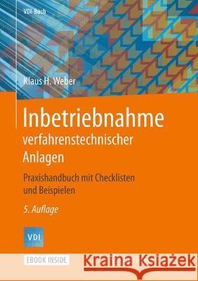 Inbetriebnahme Verfahrenstechnischer Anlagen: Praxishandbuch Mit Checklisten Und Beispielen Weber, Klaus H. 9783662594971