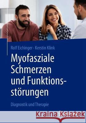 Myofasziale Schmerzen Und Funktionsstörungen: Diagnostik Und Therapie Eichinger, Rolf 9783662595053 Springer