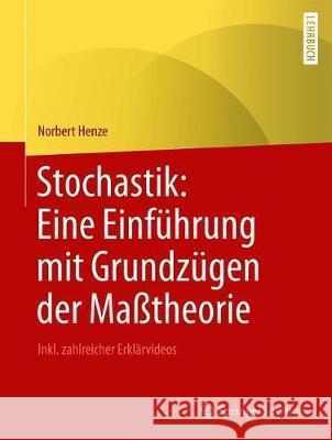 Stochastik: Eine Einführung Mit Grundzügen Der Maßtheorie: Inkl. Zahlreicher Erklärvideos Henze, Norbert 9783662595626