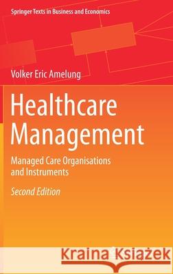 Healthcare Management: Managed Care Organisations and Instruments Amelung, Volker Eric 9783662595671