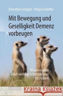 Mit Bewegung Und Geselligkeit Demenz Vorbeugen: Wissenswertes Über Wichtige Schutzfaktoren Fürs Gehirn Leutgeb, Ernestine 9783662596173 Springer