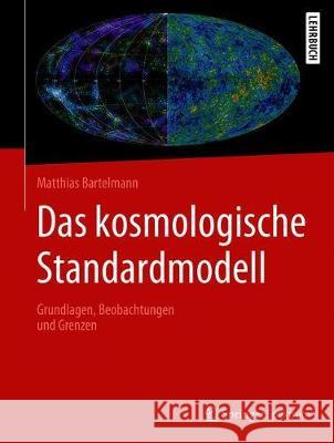 Das Kosmologische Standardmodell: Grundlagen, Beobachtungen Und Grenzen Bartelmann, Matthias 9783662596265