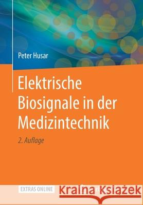Elektrische Biosignale in Der Medizintechnik Husar, Peter 9783662596401