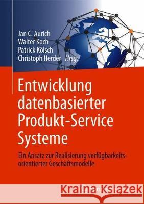 Entwicklung Datenbasierter Produkt-Service Systeme: Ein Ansatz Zur Realisierung Verfügbarkeitsorientierter Geschäftsmodelle Aurich, Jan C. 9783662596425 Springer Vieweg