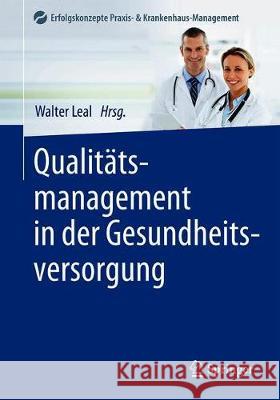 Qualitätsmanagement in Der Gesundheitsversorgung Leal, Walter 9783662596746