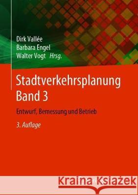 Stadtverkehrsplanung Band 3: Entwurf, Bemessung Und Betrieb Vallée, Dirk 9783662596968