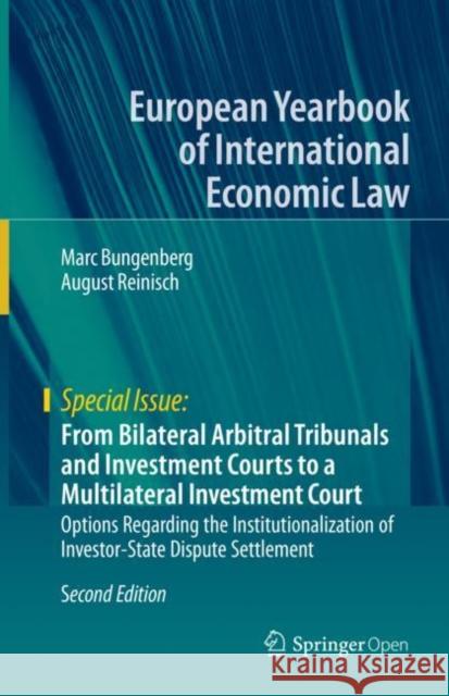 From Bilateral Arbitral Tribunals and Investment Courts to a Multilateral Investment Court: Options Regarding the Institutionalization of Investor-Sta Bungenberg, Marc 9783662597316