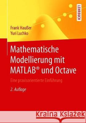 Mathematische Modellierung Mit Matlab(r) Und Octave: Eine Praxisorientierte Einführung Haußer, Frank 9783662597439 Springer Spektrum