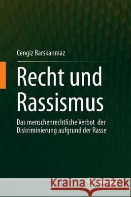 Recht Und Rassismus: Das Menschenrechtliche Verbot Der Diskriminierung Aufgrund Der Rasse Barskanmaz, Cengiz 9783662597453 Springer