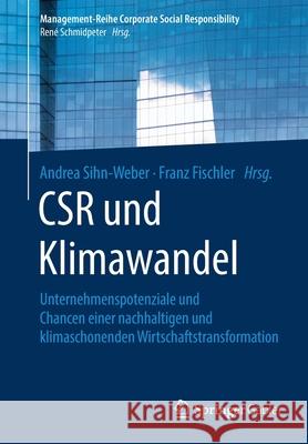 Csr Und Klimawandel: Unternehmenspotenziale Und Chancen Einer Nachhaltigen Und Klimaschonenden Wirtschaftstransformation Sihn-Weber, Andrea 9783662597477 Springer Gabler