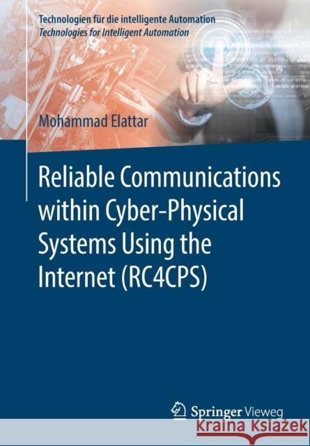 Reliable Communications Within Cyber-Physical Systems Using the Internet (Rc4cps) Elattar, Mohammad 9783662597927