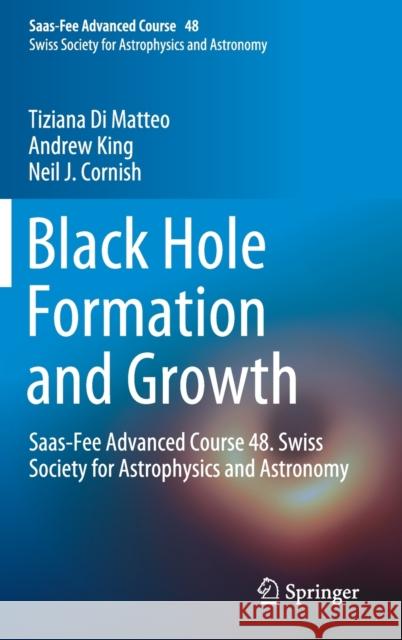 Black Hole Formation and Growth: Saas-Fee Advanced Course 48. Swiss Society for Astrophysics and Astronomy Di Matteo, Tiziana 9783662597989 Springer