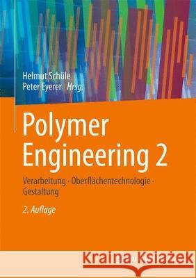 Polymer Engineering 2: Verarbeitung, Oberflächentechnologie, Gestaltung Schüle, Helmut 9783662598405 Springer Vieweg