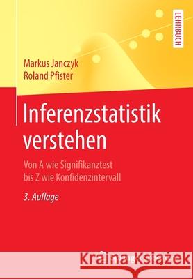 Inferenzstatistik Verstehen: Von a Wie Signifikanztest Bis Z Wie Konfidenzintervall Janczyk, Markus 9783662599082 Springer Spektrum