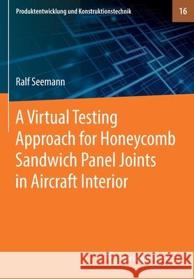 A Virtual Testing Approach for Honeycomb Sandwich Panel Joints in Aircraft Interior Seemann, Ralf 9783662602782 Springer Berlin Heidelberg