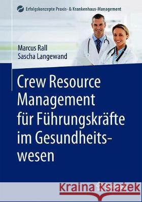 Crew Resource Management Für Führungskräfte Im Gesundheitswesen Rall, Marcus 9783662602874 Springer