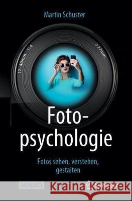 Fotopsychologie: Fotos Sehen, Verstehen, Gestalten Schuster, Martin 9783662603017 Springer
