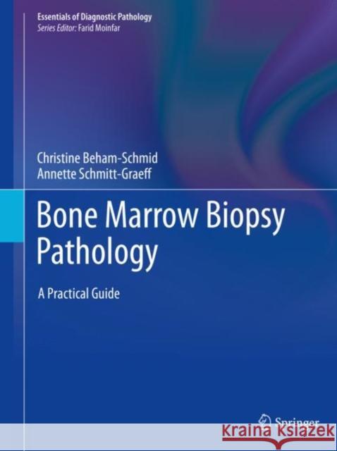 Bone Marrow Biopsy Pathology: A Practical Guide Beham-Schmid, Christine 9783662603079