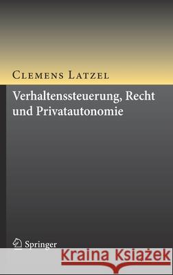 Verhaltenssteuerung, Recht Und Privatautonomie Latzel, Clemens 9783662603147 Springer