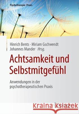Achtsamkeit Und Selbstmitgefühl: Anwendungen in Der Psychotherapeutischen Praxis Bents, Hinrich 9783662603178 Springer