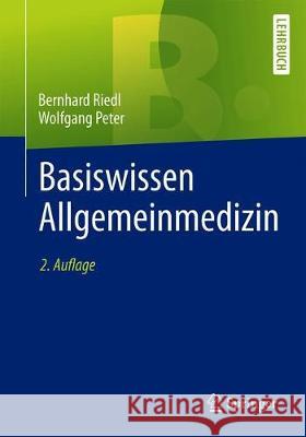 Basiswissen Allgemeinmedizin Bernhard Riedl Wolfgang Peter 9783662603239 Springer