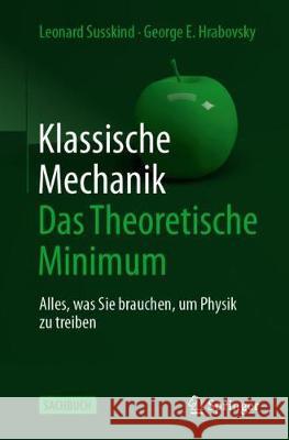 Klassische Mechanik: Das Theoretische Minimum: Alles, Was Sie Brauchen, Um Physik Zu Treiben Susskind, Leonard 9783662603338 Springer