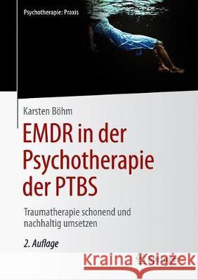 Emdr in Der Psychotherapie Der Ptbs: Traumatherapie Schonend Und Nachhaltig Umsetzen Böhm, Karsten 9783662603376 Springer