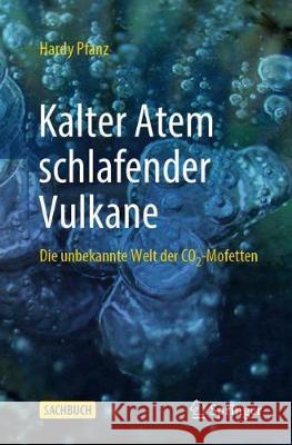 Kalter Atem Schlafender Vulkane: Die Unbekannte Welt Der Co2-Mofetten Pfanz, Hardy 9783662603390 Springer