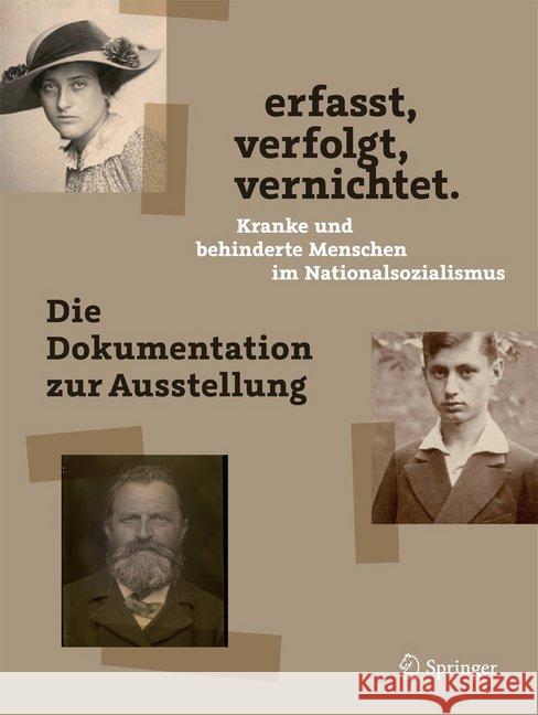 Erfasst, Verfolgt, Vernichtet. Kranke Und Behinderte Menschen Im Nationalsozialismus: Die Dokumentation Zur Ausstellung Schneider, Frank 9783662603710 Springer