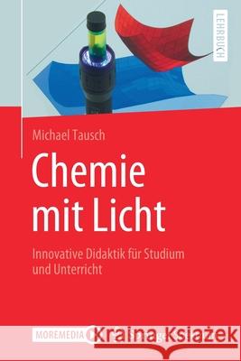 Chemie Mit Licht: Innovative Didaktik Für Studium Und Unterricht Tausch, Michael 9783662603758