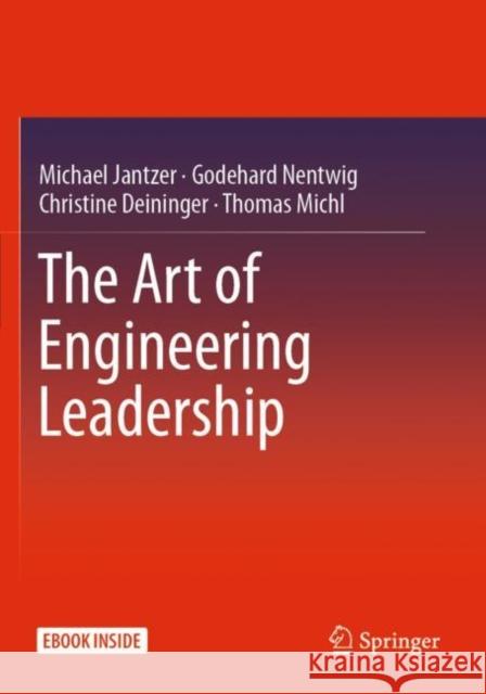 The Art of Engineering Leadership: Compelling Concepts and Successful Practice Michael Jantzer Godehard Nentwig Christine Deininger 9783662603864