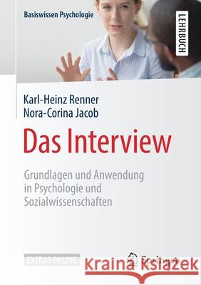 Das Interview: Grundlagen Und Anwendung in Psychologie Und Sozialwissenschaften Renner, Karl-Heinz 9783662604403 Springer