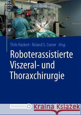 Roboterassistierte Viszeral- Und Thoraxchirurgie Hackert, Thilo 9783662604564 Springer