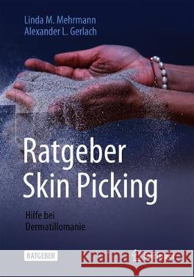 Ratgeber Skin Picking: Hilfe Bei Dermatillomanie Mehrmann, Linda M. 9783662604687 Springer