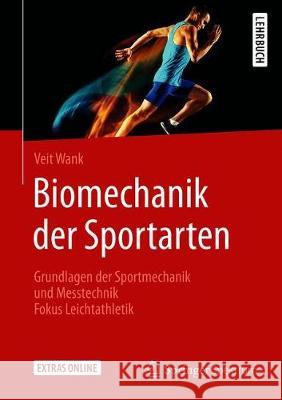 Biomechanik Der Sportarten: Grundlagen Der Sportmechanik Und Messtechnik - Fokus Leichtathletik Wank, Veit 9783662605233 Springer